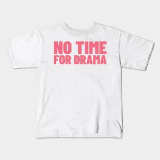 No Time For Drama. Funny Sarcastic NSFW Rude Inappropriate Saying Kids T-Shirt